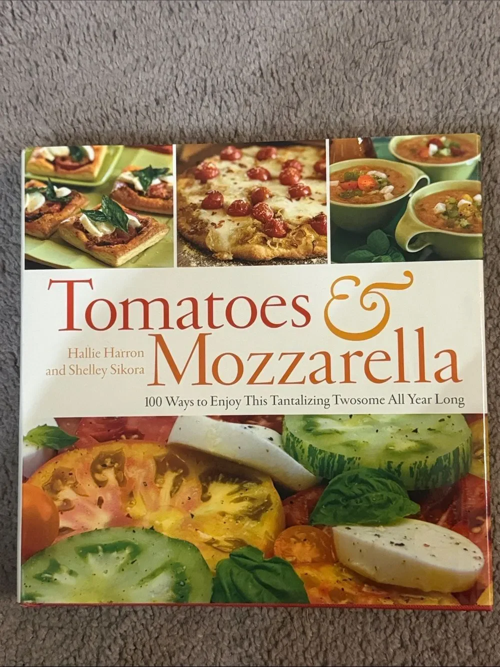 “Tomatoes & Mozzarella” Cookbook by Hallie Harron and Shelley Sikora!